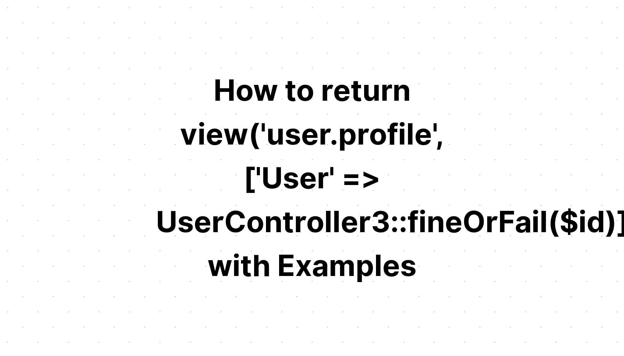 Cách quay lại chế độ xem ('người dùng. hồ sơ', ['Người dùng' => UserController3. findOrFail($id)]); 